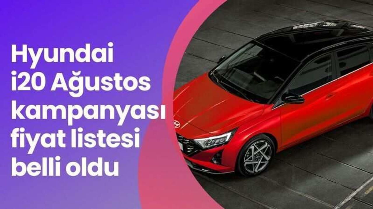 Hyundai i20 Ağustos kampanyası ve fiyat listesi belli oldu