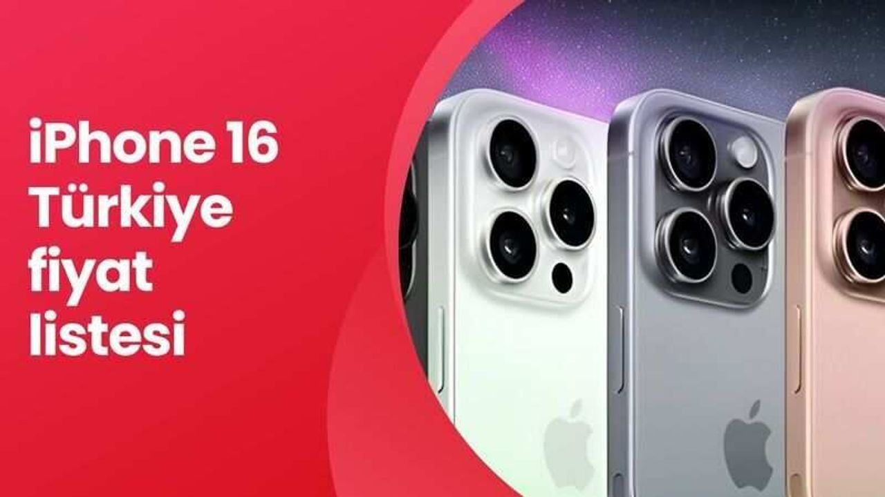 iPhone 16 Türkiye ne zaman gelecek? iPhone 16 Türkiye fiyat listesi
