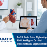 Prof. Dr. Önder Teskin bilgilendiriyor: Küçük kesi bypass cerrahisi uygun hastalarda değerlendirilebilir
