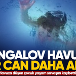 Bungalov havuzu bir can daha aldı...Havuza düşen çocuk yaşam savaşını kaybetti