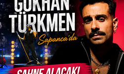 Gökhan Türkmen Sapanca'da sahne alacak!