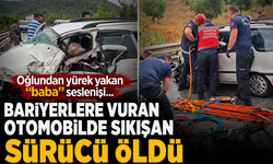 Bariyerlere vuran otomobilde sıkışan sürücü öldü