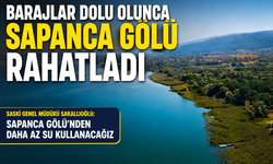 Barajlar dolu olunca Sapanca Gölü rahatladı