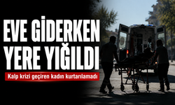 Evine giderken yere yığıldı...Kalp krizi geçiren kadın kurtarılamadı