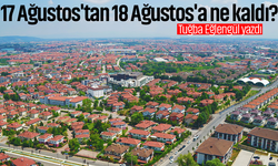 17 Ağustos'tan 18 Ağustos'a ne kaldı?