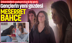 Gençlerin yeni gözdesi Meserret Bahçe! Üniversitelilerin paylaşımı büyük ilgi gördü