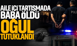 Aile içi tartışmada baba öldü, oğul tutuklandı