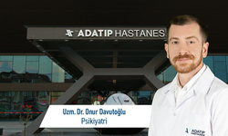 Uzm. Dr. Onur Davutoğlu, Özel Adatıp Hastanesi psikiyatri bölümünde hasta kabulüne başladı