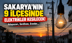 Sakarya’nın 9 ilçesinde elektrikler kesilecek: Adapazarı, Serdivan, Erenler...