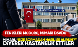 Fen işleri müdürü, mimarı dövdü... Mimarı, “Bize sormadan nasıl iş alırsın?” diyerek hastanelik ettiler
