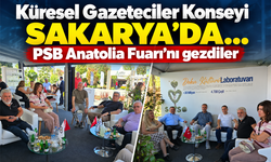 Küresel Gazeteciler Konseyi Sakarya'da... PSB Anatolia Fuarı'nı gezdiler