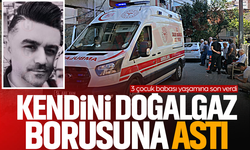 Kendini doğalgaz borusuna astı... 3 çocuk babası yaşamına son verdi