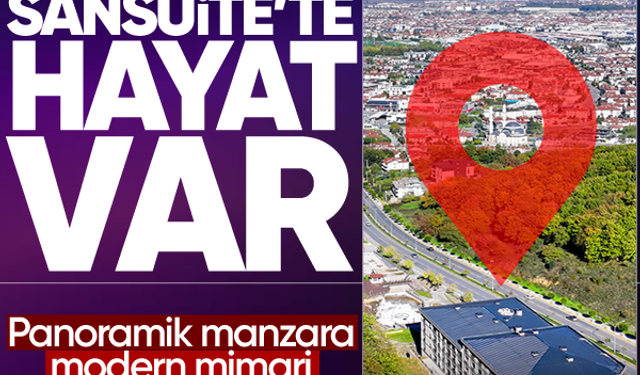 Sansuite’te hayat var! Panoramik manzara, modern mimari, suit konforu...