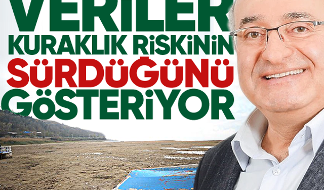 Ünlü profesör kuraklık riskini açıkladı... Veriler kuraklık riskinin sürdüğünü gösteriyor