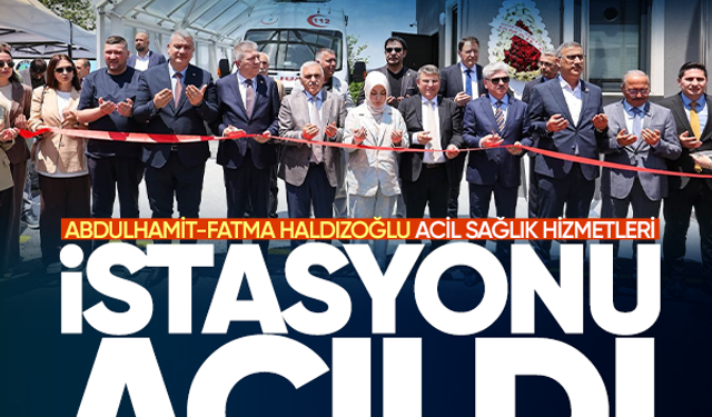 Abdulhamit-Fatma Haldızoğlu Acil Sağlık Hizmetleri İstasyonu açıldı