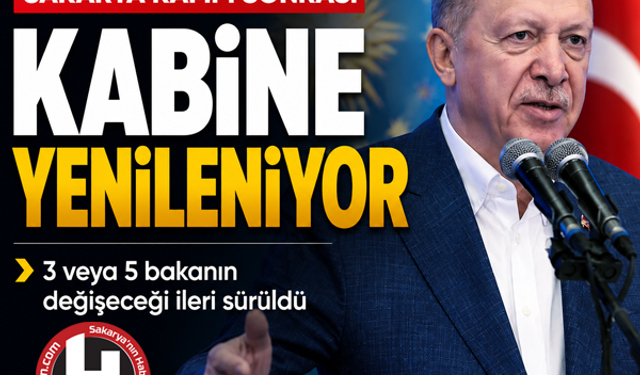 Sakarya kampı sonrası kabine yenileniyor! 3 veya 5 bakanın değişeceği ileri sürüldü