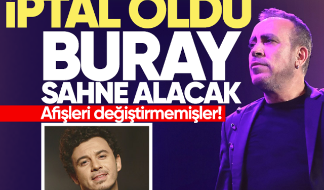 Haluk Levent konseri iptal, Buray sahne alacak... Afişleri değiştirmemişler!