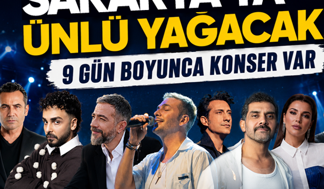 Sakarya'ya ünlü yağacak...9 gün boyunca konser var