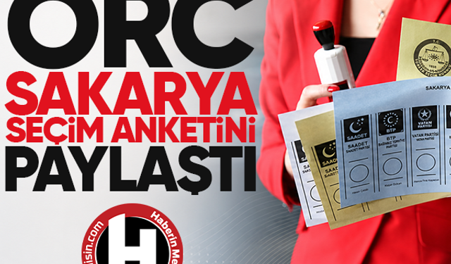 ORC, Sakarya seçim anketini açıkladı…Sakarya’da en yakın rakibine yüzde 27,7 fark attı