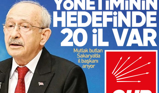 CHP’nin mutlak butlan yönetiminin hedefinde 20 il var…Mutlak butlan Sakarya’da il başkanı arıyor