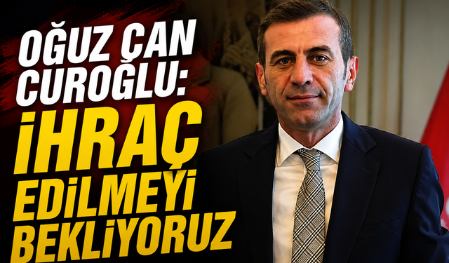 Oğuz Can Curoğlu: İhraç edilmeyi bekliyoruz