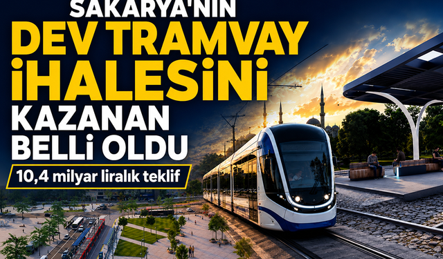 Sakarya'nın dev tramvay ihalesinde kazanan belli oldu