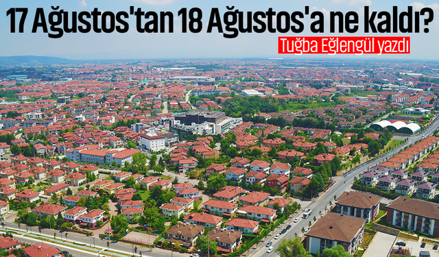 17 Ağustos'tan 18 Ağustos'a ne kaldı?