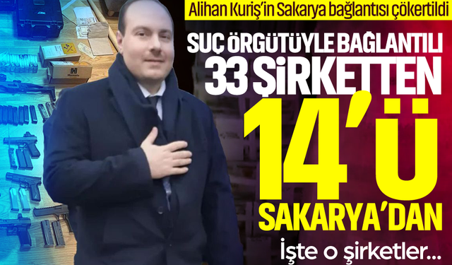 Alihan Kuriş’in Sakarya bağlantısı çökertildi... Suç örgütüyle bağlantılı 33 şirketten 14’ü Sakarya’dan