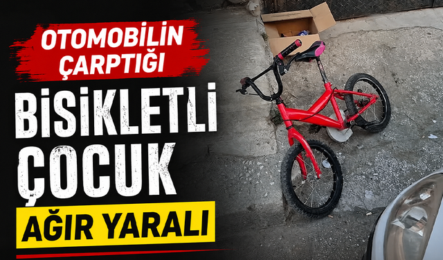Otomobilin çarptığı bisikletli çocuk ağır yaralı