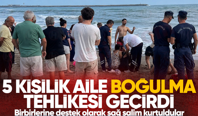 5 kişilik aile boğulma tehlikesi geçirdi... Birbirlerine destek olarak sağ salim kurtuldular