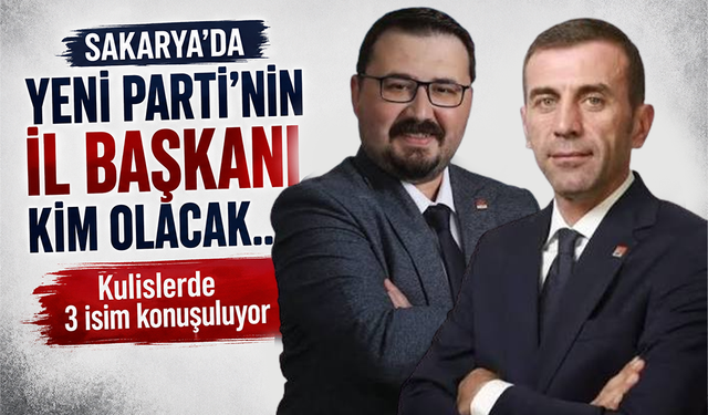 Sakarya’da Yeni Parti’nin il başkanı kim olacak? Kulislerde 3 isim konuşuluyor