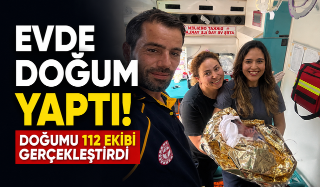 Evde doğum yaptı! Doğumu 112 ekibi gerçekleştirdi