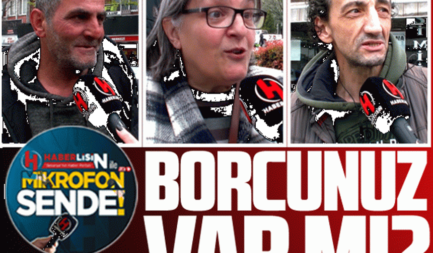 Vatandaşa "Borcunuz var mı?" diye sorduk