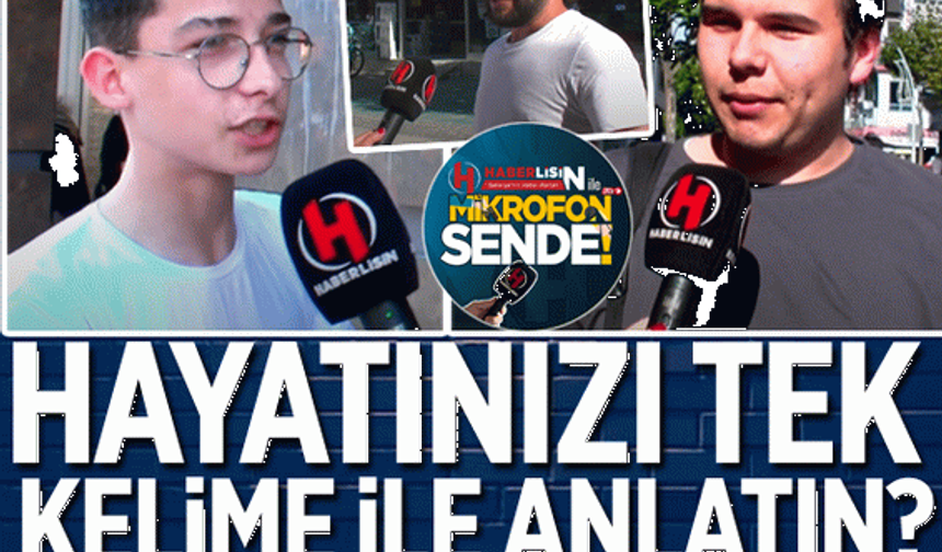 "Hayatınızı tek kelime ile anlatın?" diye sorduk. İşte cevaplar...