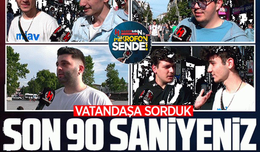 Vatandaşa "Son 90 saniyeniz kalsa kimi ararsınız?" diye sorduk