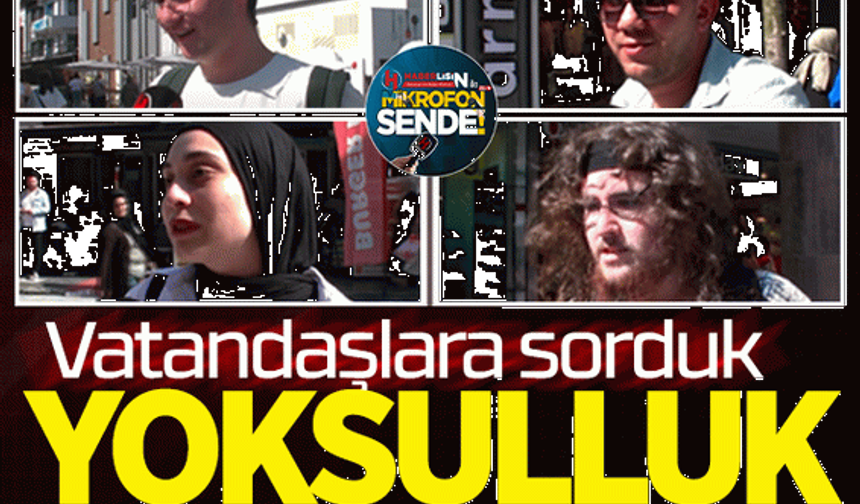 Vatandaşlara "Yoksulluk sizce kader midir?" diye sorduk