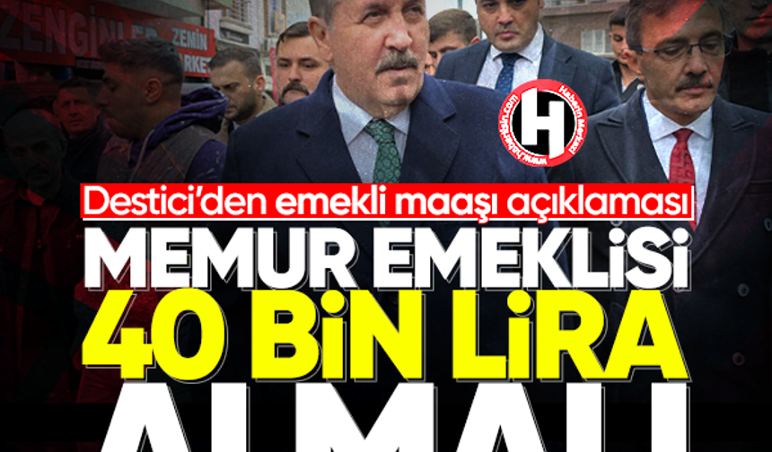 Destici’den emekli maaşı açıklaması... Memur emeklisi 40 bin lira almalı
