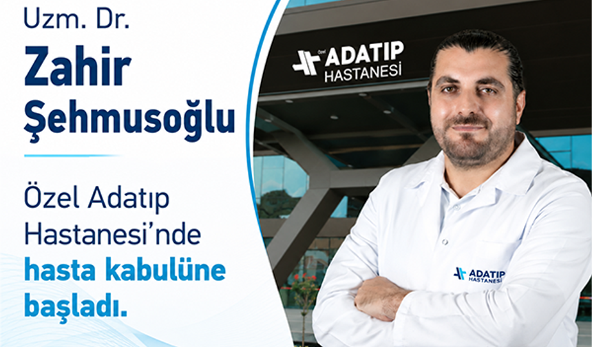 Uzm. Dr. Zahir Şehmusoğlu, Özel Adatıp Hastanesi’nde hasta kabulüne başladı