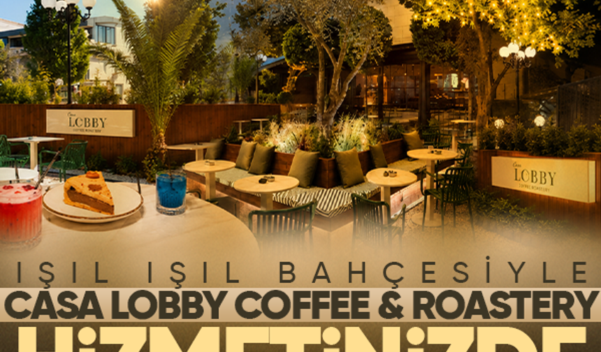Işıl ışıl bahçesiyle Casa Lobby Coffee & Roastery hizmetinizde