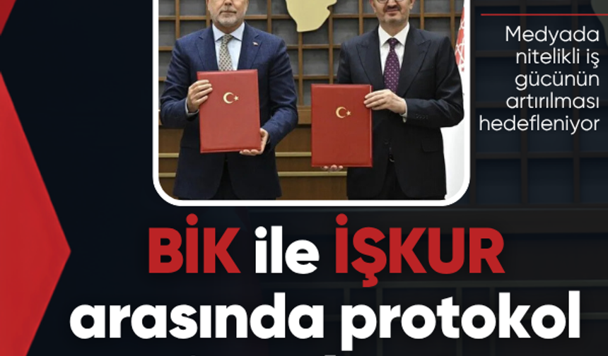 BİK ile İŞKUR arasında protokol imzalandı! Medyada nitelikli iş gücünün artırılması hedefleniyor
