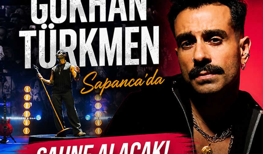 Gökhan Türkmen Sapanca'da sahne alacak!