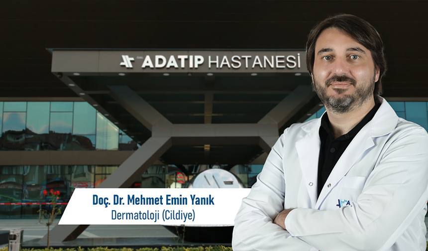 Doç. Dr. Mehmet Emin Yanık, Özel Adatıp Hastanesi Dermatoloji (Cildiye) bölümünde hasta kabulüne başladı