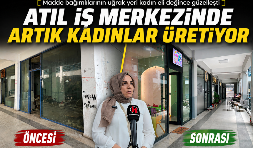 Madde bağımlılarının uğrak yeri kadın eli değince güzelleşti