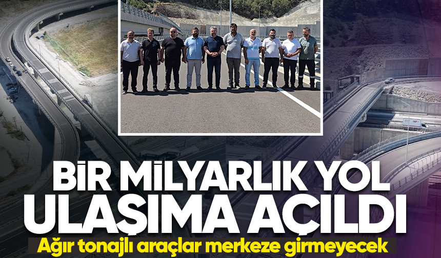 Bir milyarlık yol ulaşıma açıldı... Ağır tonajlı araçlar merkeze girmeyecek