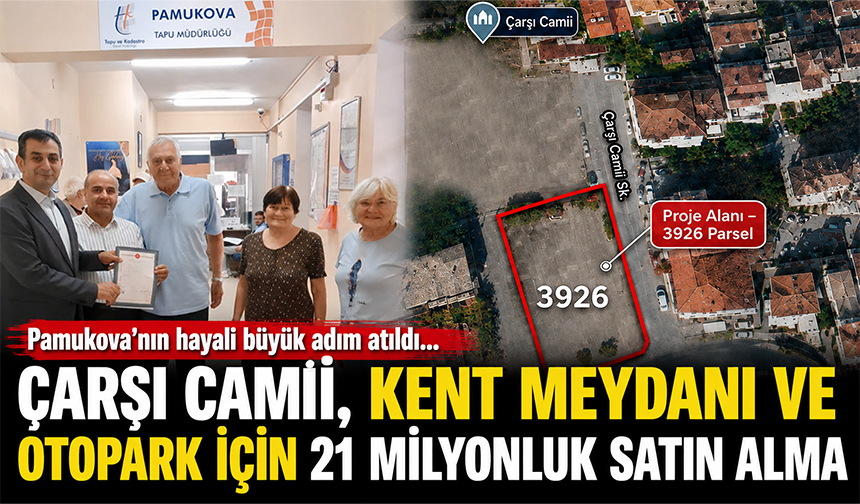 Pamukova’nın hayali büyük adım atıldı… Çarşı Camii, Kent Meydanı ve Otopark için 21 milyonluk satın alma