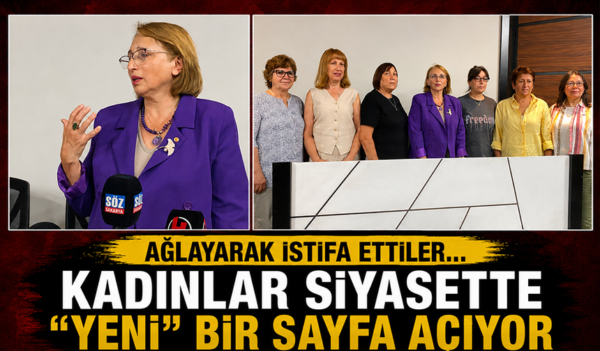 Ağlayarak istifa ettiler… Kadınlar siyasette “Yeni” bir sayfa açıyor