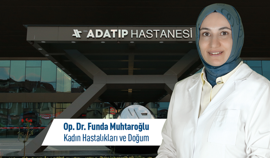 Op. Dr. Funda Muhtaroğlu, Özel Adatıp Hastanesi Kadın Hastalıkları ve Doğum Bölümünde hasta kabulüne başladı