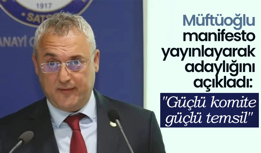 Müftüoğlu manifesto yayınlayarak adaylığını açıkladı: "Güçlü komite güçlü temsil"