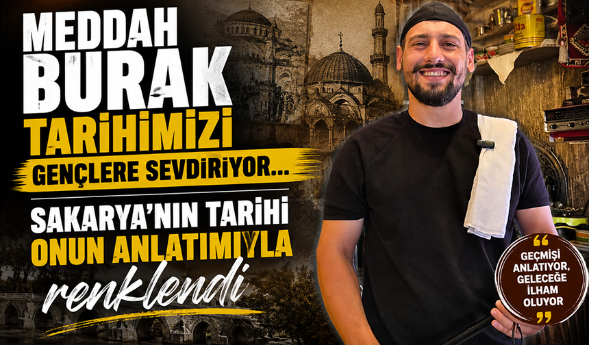 Meddah Burak tarihimizi gençlere sevdiriyor... Sakarya’nın tarihi onun anlatımıyla renklendi