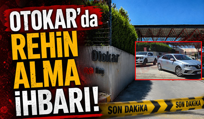 OTOKAR’da “rehin alma” ihbarı… Ekipler fabrikaya sevk edildi